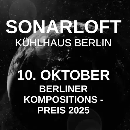 10/10/2025 – 6PM Sonarloft „Berliner Kompositionspreis“